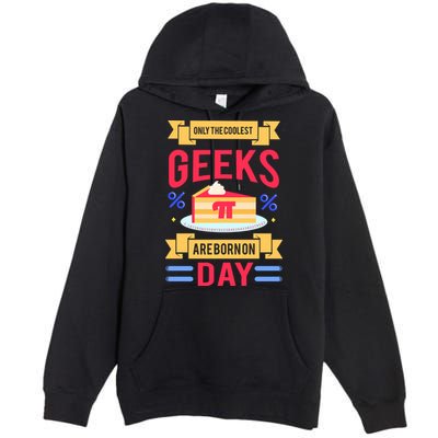 Only The Coolest Geeks Are Born On Pie Day Premium Pullover Hoodie