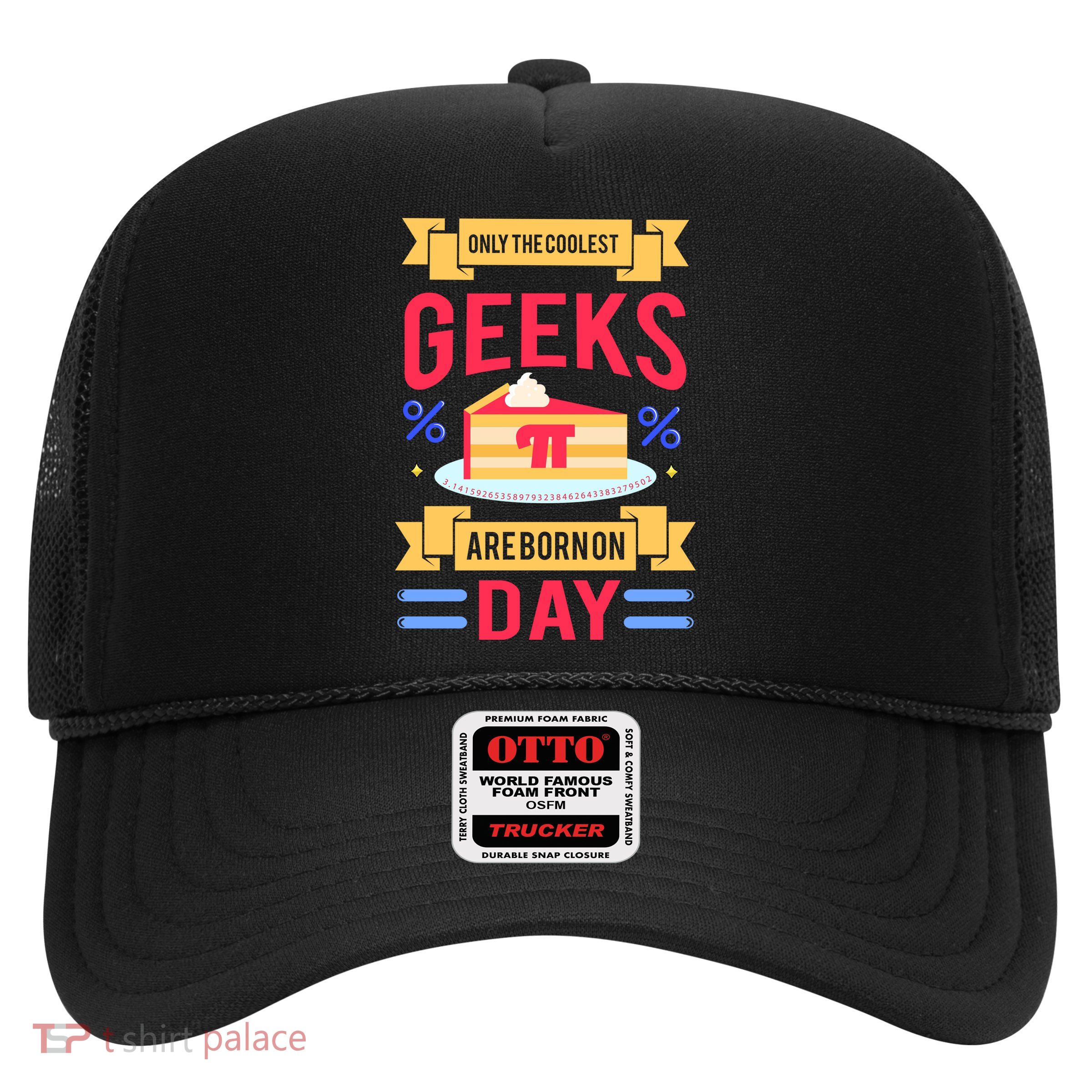 Only The Coolest Geeks Are Born On Pie Day Trucker Hat