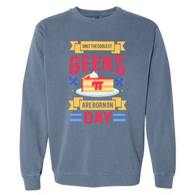 Only The Coolest Geeks Are Born On Pie Day Garment-Dyed Sweatshirt