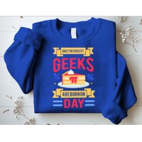 Only The Coolest Geeks Are Born On Pie Day Sweatshirt