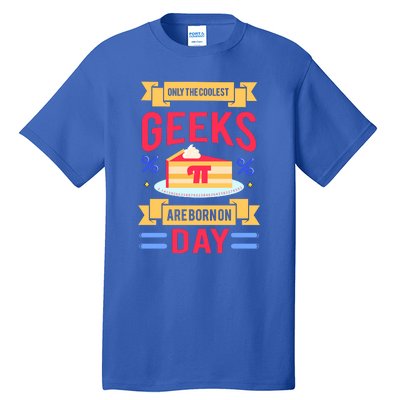 Only The Coolest Geeks Are Born On Pie Day Tall T-Shirt