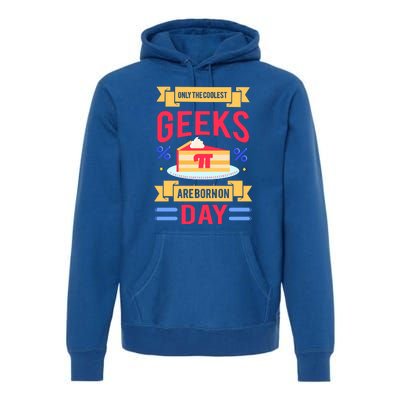 Only The Coolest Geeks Are Born On Pie Day Premium Hoodie