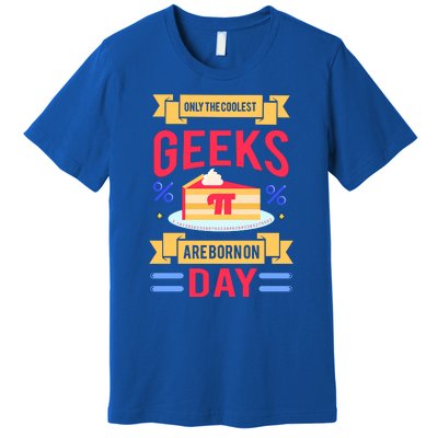 Only The Coolest Geeks Are Born On Pie Day Premium T-Shirt