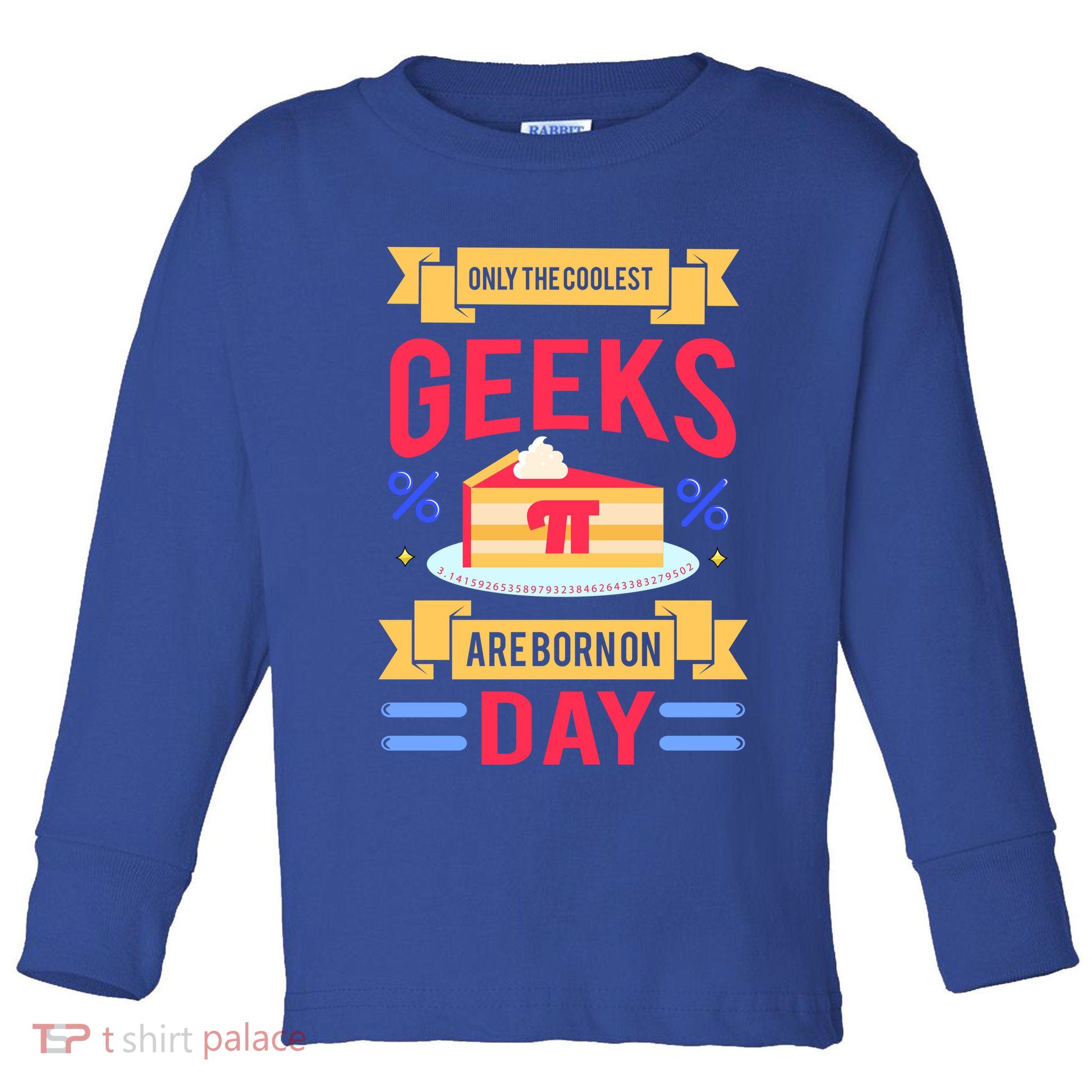 Only The Coolest Geeks Are Born On Pie Day Toddler Long Sleeve Shirt