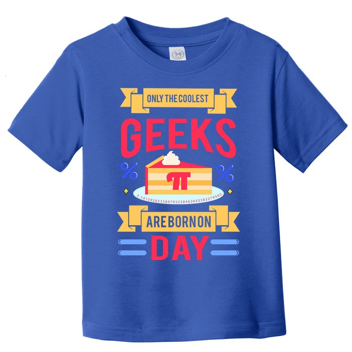 Only The Coolest Geeks Are Born On Pie Day Toddler T-Shirt