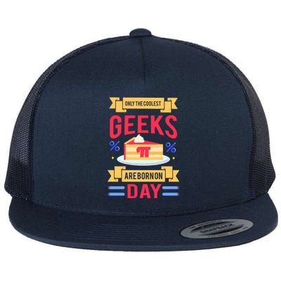 Only The Coolest Geeks Are Born On Pie Day Flat Bill Trucker Hat