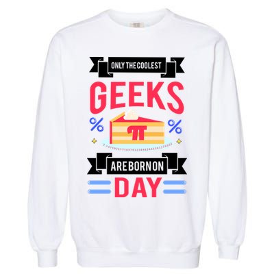 Only The Coolest Geeks Are Born On Pie Day Garment-Dyed Sweatshirt