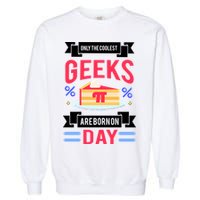 Only The Coolest Geeks Are Born On Pie Day Garment-Dyed Sweatshirt