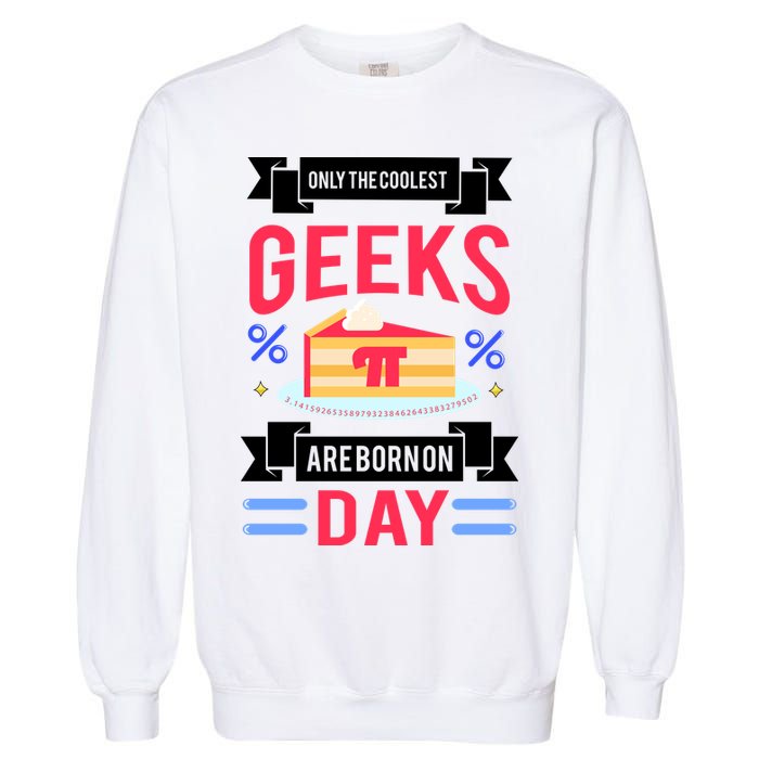 Only The Coolest Geeks Are Born On Pie Day Garment-Dyed Sweatshirt