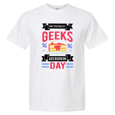 Only The Coolest Geeks Are Born On Pie Day Garment-Dyed Heavyweight T-Shirt