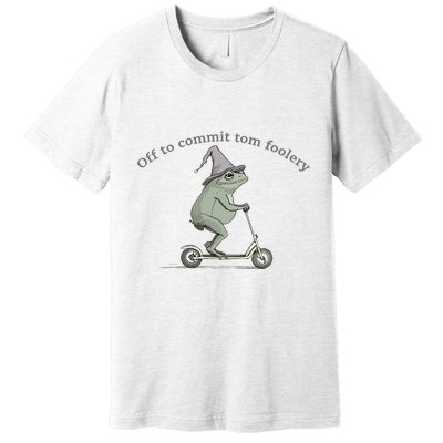 Off To Commit Tom Foolery Frog And Fun Playful Humor Premium T-Shirt