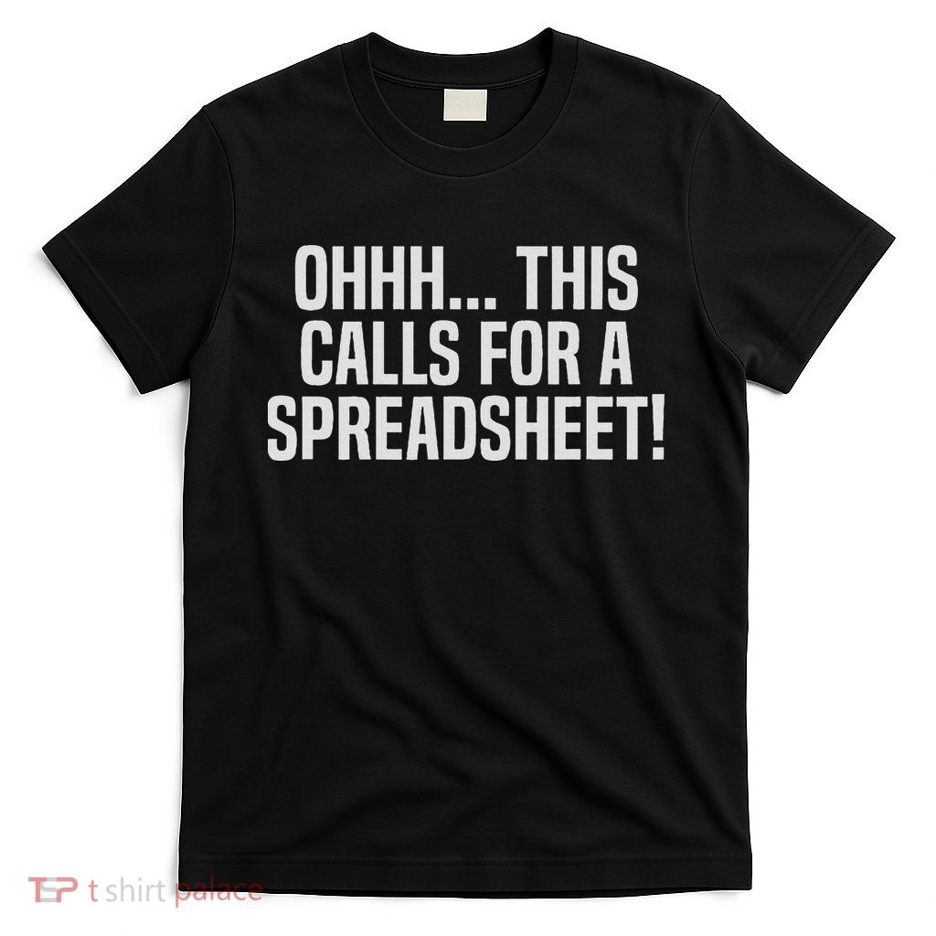 Ohhh This Calls For A Spreadsheet Actuarial Analyst Actuary T-Shirt