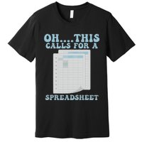 Oh... This Calls For A Spreadsheet Office Quote Saying Premium T-Shirt