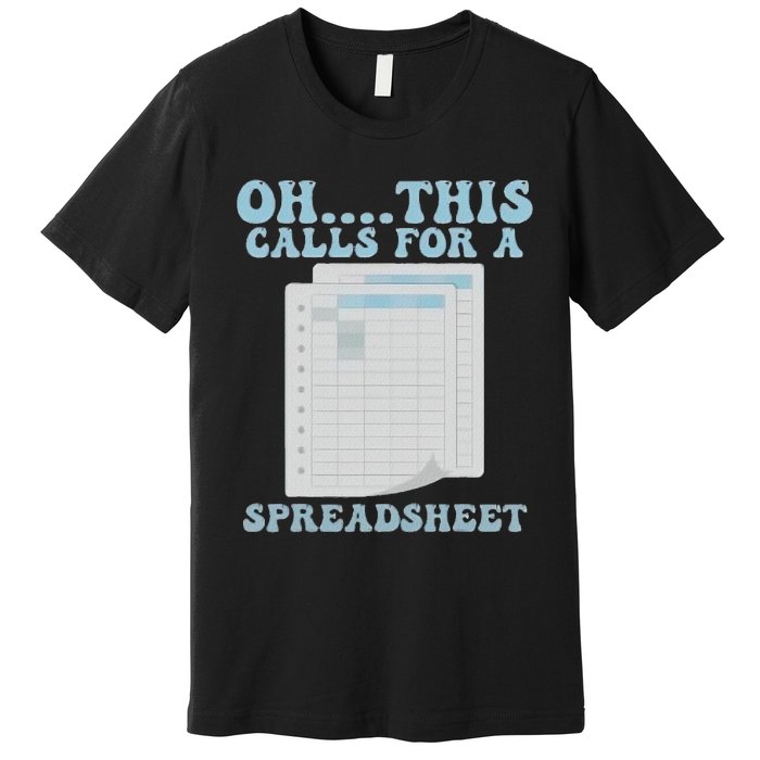 Oh... This Calls For A Spreadsheet Office Quote Saying Premium T-Shirt