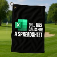 Oh This Calls For A Spreadsheet Funny Office Golf Towel