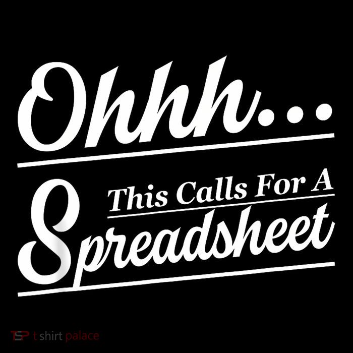 Oh... This Calls For A Spreadsheet Office Sarcastic T-Shirt