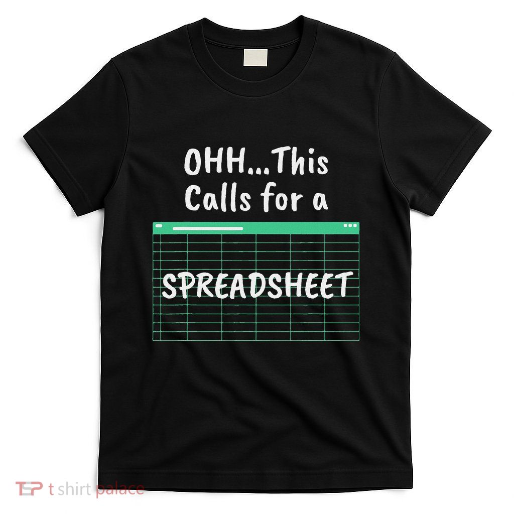 Oh... This Calls For A Spreadsheet Office T-Shirt