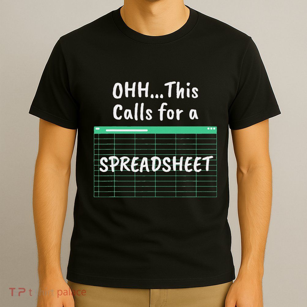 Oh... This Calls For A Spreadsheet Office T-Shirt
