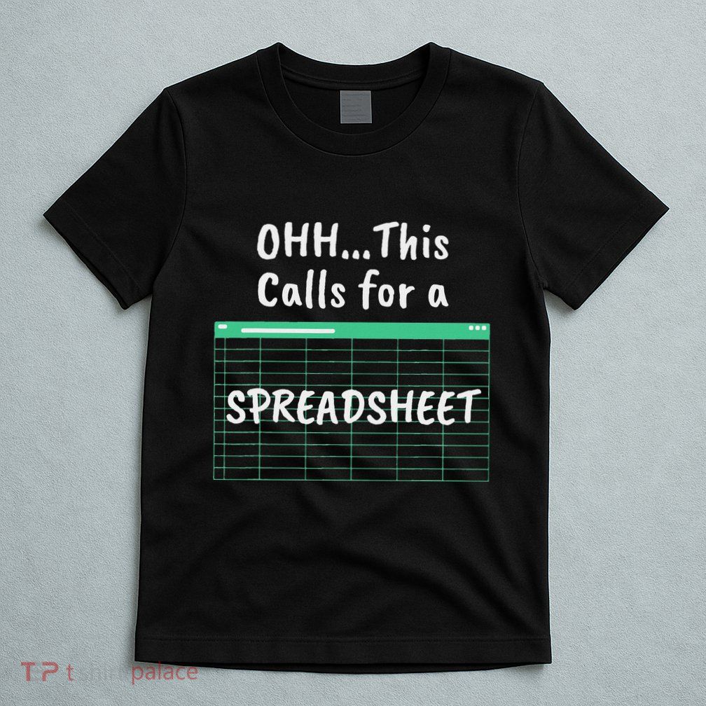 Oh... This Calls For A Spreadsheet Office T-Shirt
