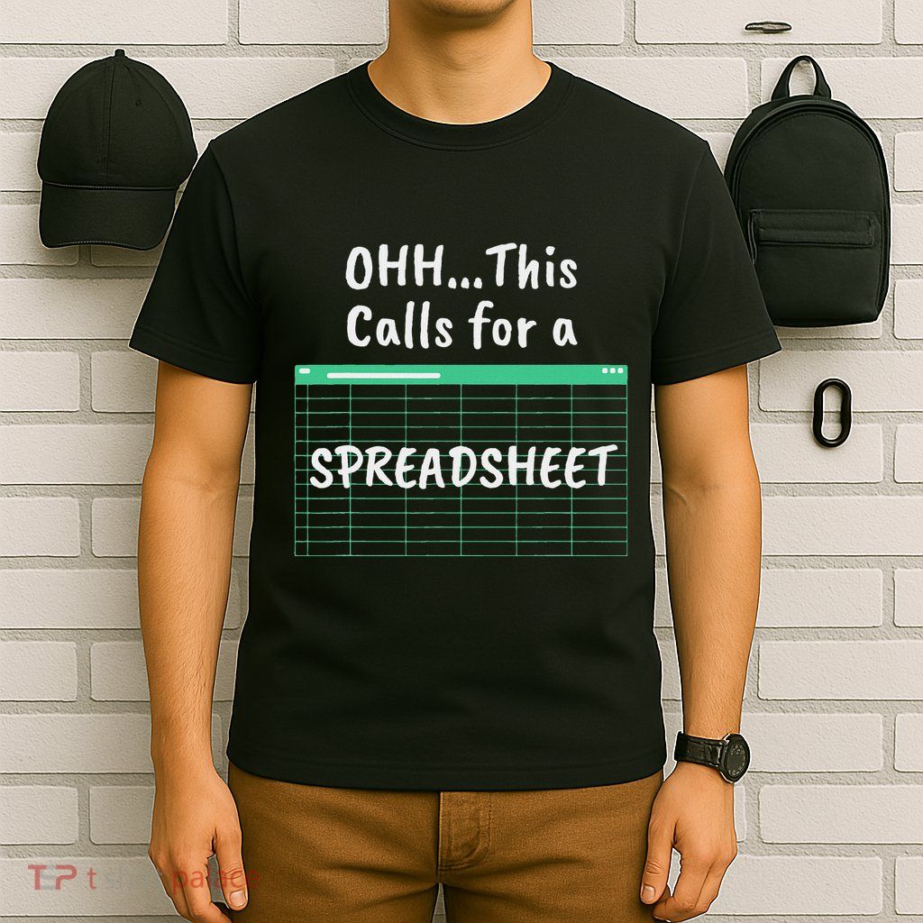 Oh... This Calls For A Spreadsheet Office T-Shirt