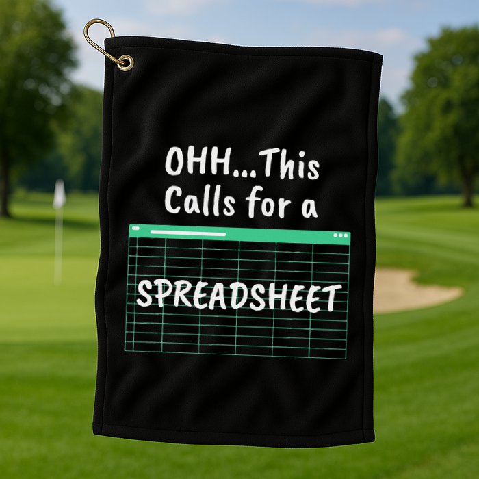 Oh... This Calls For A Spreadsheet Office Golf Towel