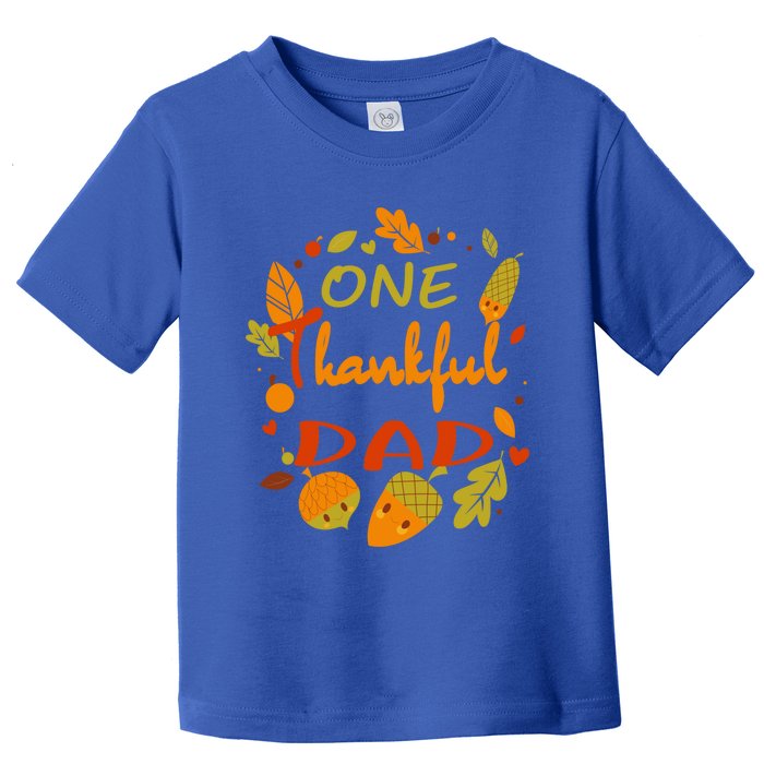 One Thankful Dad Cute Gift Family Daddy Thanksgiving Matching Gift Toddler T-Shirt