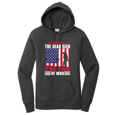 Only The Dead Seen The End Of War American Flag Gift Memorial Day Women's Pullover Hoodie