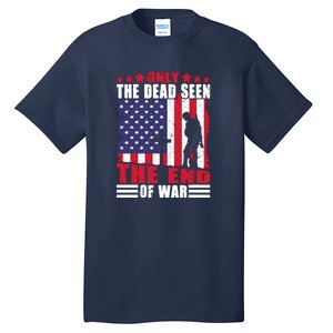 Only The Dead Seen The End Of War American Flag Gift Memorial Day Tall T-Shirt