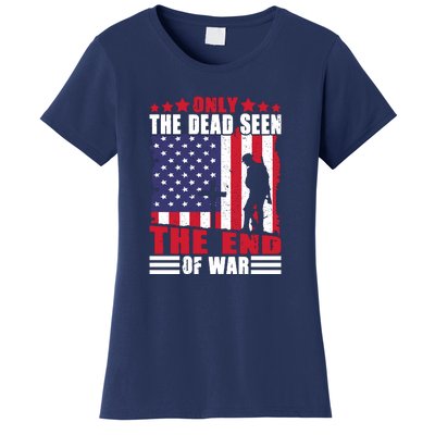 Only The Dead Seen The End Of War American Flag Gift Memorial Day Women's T-Shirt