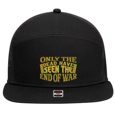 Only The Dead Have Seen The End Of War Memorial Day Gift 7 Panel Mesh Trucker Snapback Hat