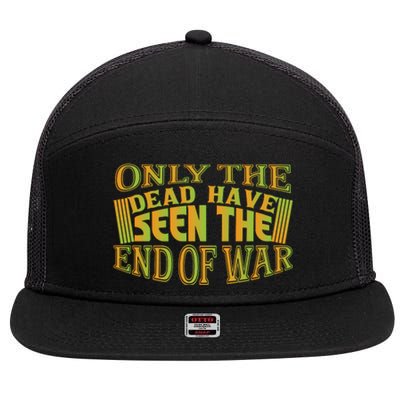 Only The Dead Have Seen The End Of War Memorial Day Gift 7 Panel Mesh Trucker Snapback Hat