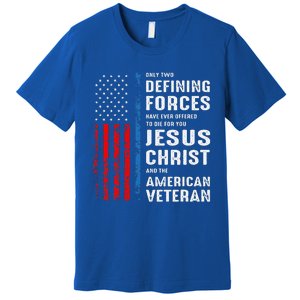 Only Two Defining Forces Have Ever Offered to Die for You Premium T-Shirt