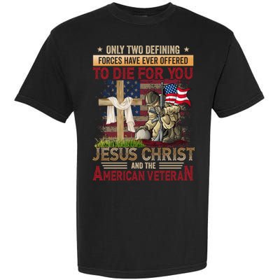 Only Two Defining Forces Have Ever Offered To Die For You Garment-Dyed Heavyweight T-Shirt