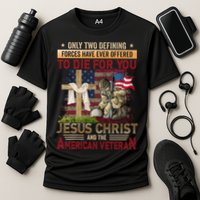 Only Two Defining Forces Have Ever Offered To Die For You Performance Shirt