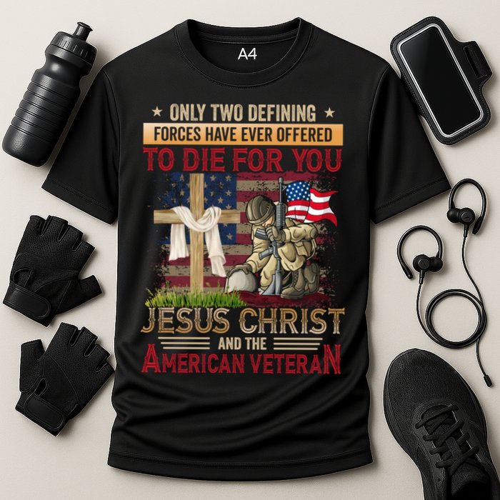 Only Two Defining Forces Have Ever Offered To Die For You Performance Shirt