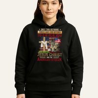 Only Two Defining Forces Have Ever Offered To Die For You Hoodie