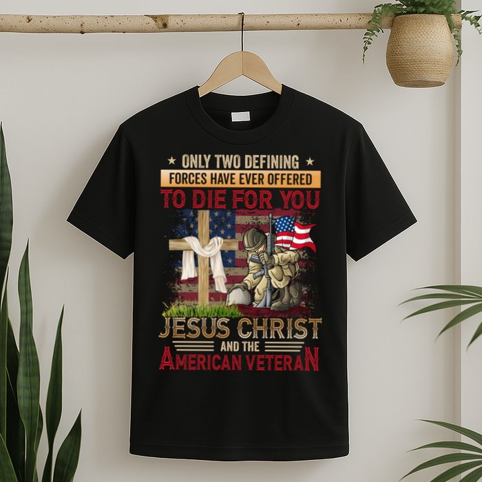 Only Two Defining Forces Have Ever Offered To Die For You T-Shirt