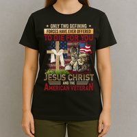 Only Two Defining Forces Have Ever Offered To Die For You T-Shirt