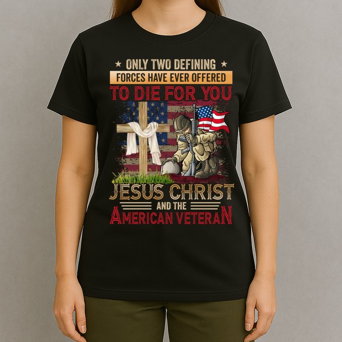 Only Two Defining Forces Have Ever Offered To Die For You T-Shirt