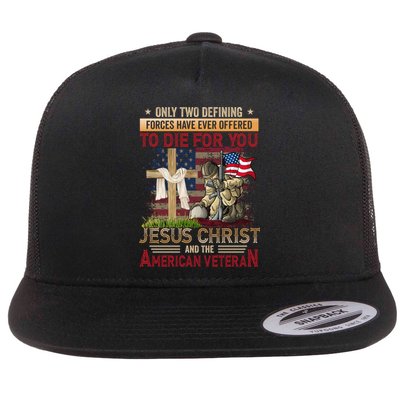 Only Two Defining Forces Have Ever Offered To Die For You Flatbill Hat