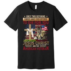 Only Two Defining Forces Have Ever Offered To Die For You Premium T-Shirt