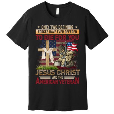 Only Two Defining Forces Have Ever Offered To Die For You Premium T-Shirt