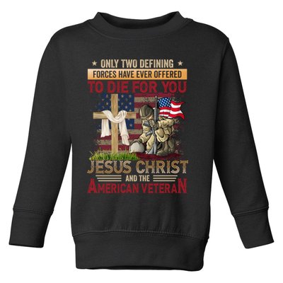 Only Two Defining Forces Have Ever Offered To Die For You Toddler Sweatshirt
