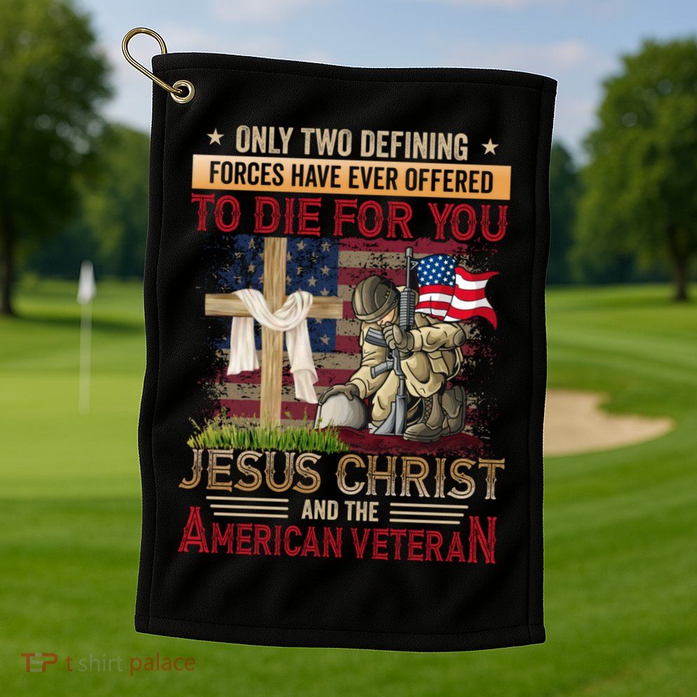 Only Two Defining Forces Have Ever Offered To Die For You Golf Towel