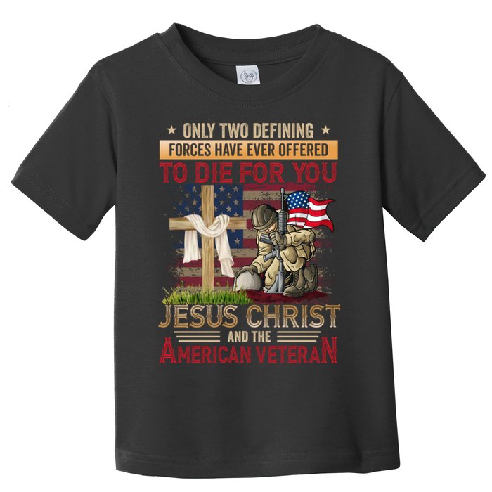 Only Two Defining Forces Have Ever Offered To Die For You Toddler T-Shirt