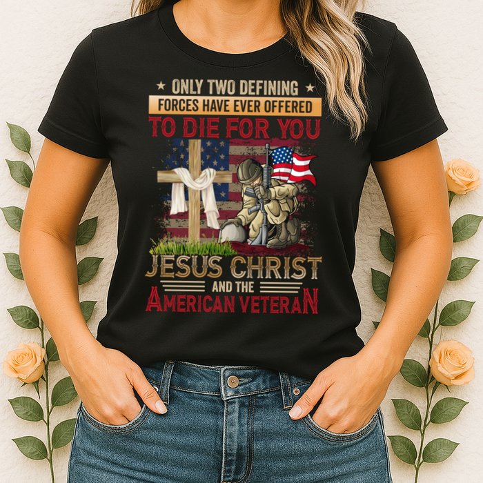 Only Two Defining Forces Have Ever Offered To Die For You Womens T-Shirt