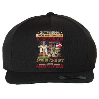 Only Two Defining Forces Have Ever Offered To Die For You Wool Snapback Cap