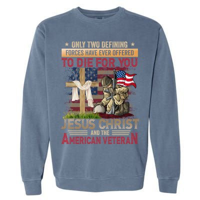 Only Two Defining Forces Have Ever Offered To Die For You Garment-Dyed Sweatshirt