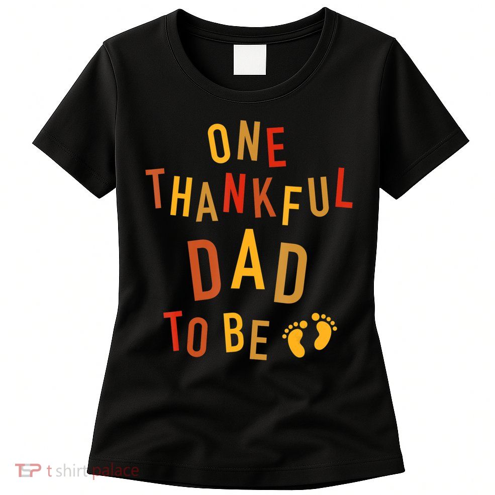 One Thankful Dad To Be Thanksgiving Pregnancy Announcement Womens T-Shirt