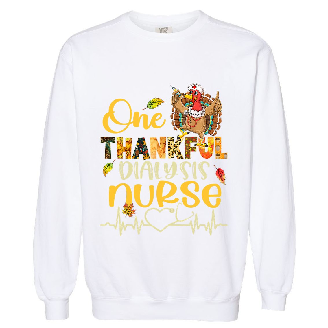 One Thankful Dialysis Nurse Turkey Stethoscope Thanksgiving Garment-Dyed Sweatshirt